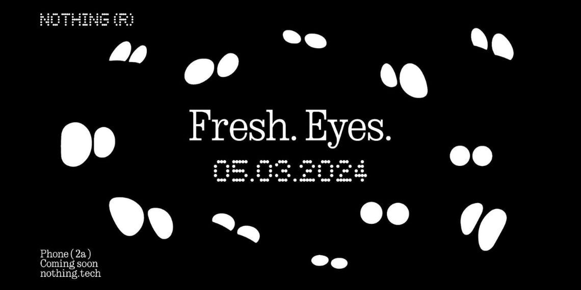 Nothing Phone (2a) - Detailed Specifications, Expected Pricing, and Design Features Revealed Ahead of Global Launch on March 5th - Tech News - Updates - Mobile - Before You Take