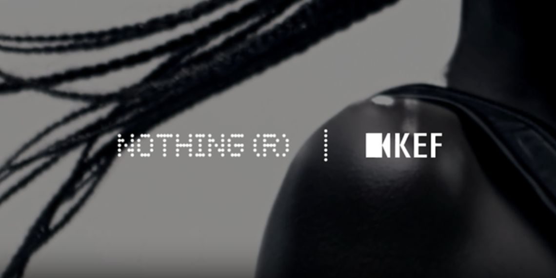 Nothing Announces Strategic Partnership with KEF Audio New High-Fidelity Audio Products Coming This Year! - Before You Take